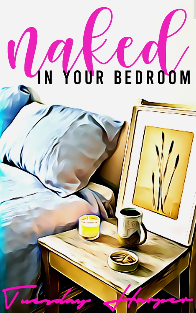 Naked in Your Bedroom by Tuesday Harper